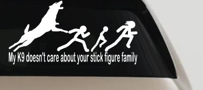 My K9 Dog Doesn't Care About Your Stick Figure Family Funny Car or Truck Window Vinyl Decal Sticker