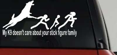 My K9 Dog Doesn't Care About Your Stick Figure Family Funny Car or Truck Window Vinyl Decal Sticker