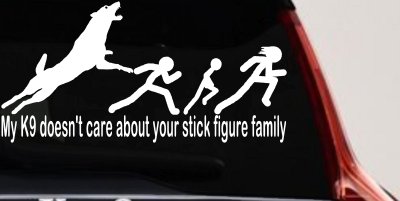 My K9 Dog Doesn't Care About Your Stick Figure Family Funny Car or Truck Window Vinyl Decal Sticker