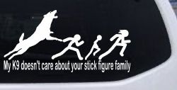 My K9 Dog Doesn't Care About Your Stick Figure Family Funny Car or Truck Window Decal Sticker