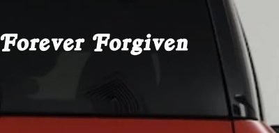 Forever Forgiven Christian Car or Truck Window Vinyl Decal Sticker