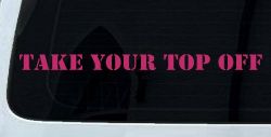 Take Your Top Off Car or Truck Window Decal Sticker (Hot Pink)