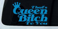 That's Queen Bitch To You Funny Car or Truck Window Decal Sticker (Blue)