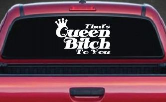 That's Queen Bitch To You Funny Car or Truck Window Decal Sticker