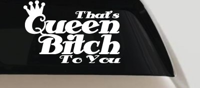 That's Queen Bitch To You Funny Car or Truck Window Vinyl Decal Sticker