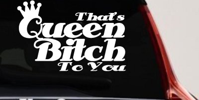That's Queen Bitch To You Funny Car or Truck Window Vinyl Decal Sticker