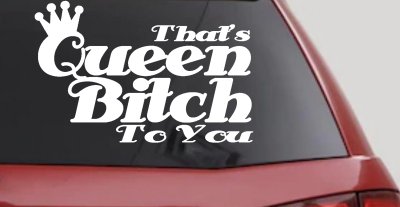 That's Queen Bitch To You Funny Car or Truck Window Vinyl Decal Sticker