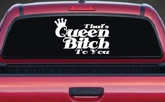 That's Queen Bitch To You Funny Car or Truck Window Decal Sticker