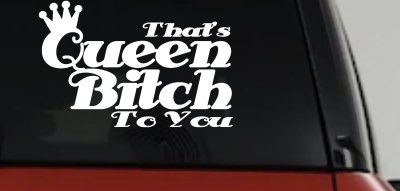 That's Queen Bitch To You Funny Car or Truck Window Vinyl Decal Sticker