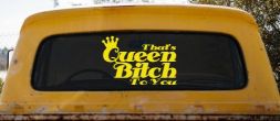 That's Queen Bitch To You Funny Car or Truck Window Decal Sticker (Yellow)