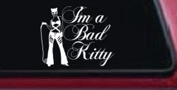Cat Woman Im a Bad Kitty Car or Truck Window Decal Sticker