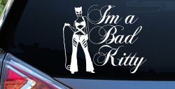 Cat Woman Im a Bad Kitty Car or Truck Window Decal Sticker