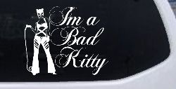 Cat Woman Im a Bad Kitty Car or Truck Window Decal Sticker