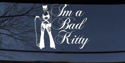 Cat Woman Im a Bad Kitty Car or Truck Window Decal Sticker