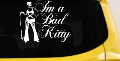 Cat Woman Im a Bad Kitty Car or Truck Window Vinyl Decal Sticker