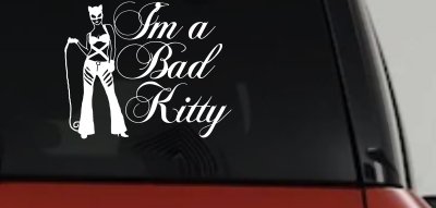Cat Woman Im a Bad Kitty Car or Truck Window Vinyl Decal Sticker