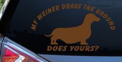 My Weiner Drags the Ground Does Yours Dachshund Dog Car or Truck Window Decal Sticker (Copper)