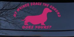 My Weiner Drags the Ground Does Yours Dachshund Dog Car or Truck Window Vinyl Decal Sticker (Hot Pink)