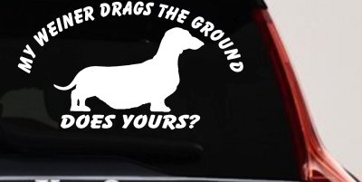 My Weiner Drags the Ground Does Yours Dachshund Dog Car or Truck Window Vinyl Decal Sticker