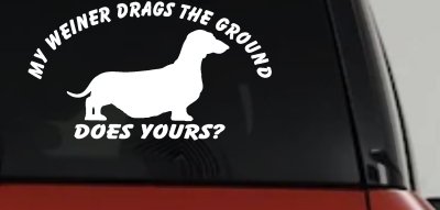 My Weiner Drags the Ground Does Yours Dachshund Dog Car or Truck Window Vinyl Decal Sticker