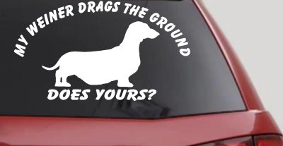 My Weiner Drags the Ground Does Yours Dachshund Dog Car or Truck Window Vinyl Decal Sticker