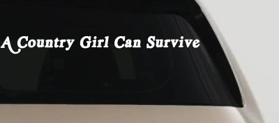 A Country Girl Can Survive Car or Truck Window Vinyl Decal Sticker