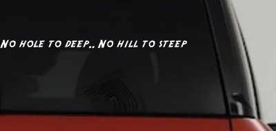 No Hole To Deep No Hill To Steep Off Road Car or Truck Window Vinyl Decal Sticker