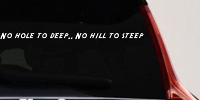 No Hole To Deep No Hill To Steep Off Road Car or Truck Window Vinyl Decal Sticker