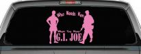Who Needs Ken You Have GI Joe Military Car or Truck Window Decal Sticker (Pink)