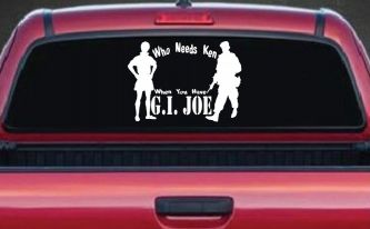 Who Needs Ken You Have GI Joe Military Car or Truck Window Decal Sticker