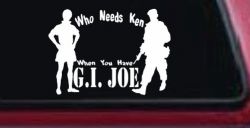 Who Needs Ken You Have GI Joe Military Car or Truck Window Decal Sticker