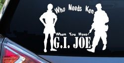 Who Needs Ken You Have GI Joe Military Car or Truck Window Decal Sticker