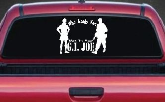 Who Needs Ken You Have GI Joe Military Car or Truck Window Decal Sticker