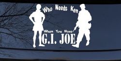 Who Needs Ken You Have GI Joe Military Car or Truck Window Decal Sticker
