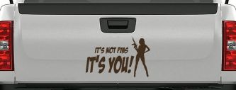 It's Not PMS It's You Funny Car or Truck Window Vinyl Decal Sticker (Brown)