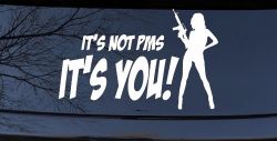 It's Not PMS It's You Funny Car or Truck Window Decal Sticker