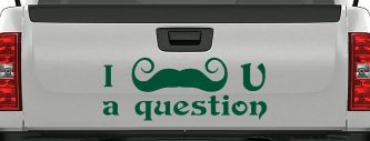 I Mustache U A Question Funny Car or Truck Window Decal Sticker (Dark Green)