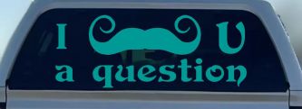 I Mustache U A Question Funny Car or Truck Window Vinyl Decal Sticker (Turquoise)