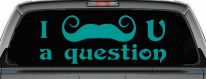 I Mustache U A Question Funny Car or Truck Window Decal Sticker (Turquoise)