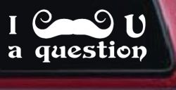 I Mustache U A Question Funny Car or Truck Window Decal Sticker