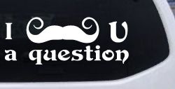 I Mustache U A Question Funny Car or Truck Window Decal Sticker