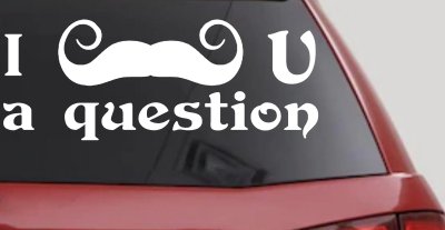 I Mustache U A Question Funny Car or Truck Window Vinyl Decal Sticker