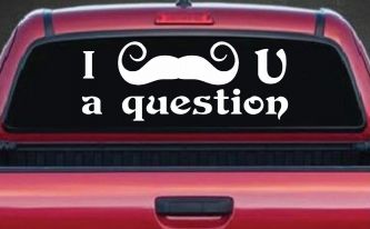 I Mustache U A Question Funny Car or Truck Window Decal Sticker