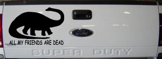 Dinosaur All My Friends Are Dead Funny Car or Truck Window Decal Sticker (Black)