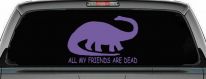 Dinosaur All My Friends Are Dead Funny Car or Truck Window Decal Sticker (Purple)