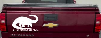 Dinosaur All My Friends Are Dead Funny Car or Truck Window Decal Sticker (White)