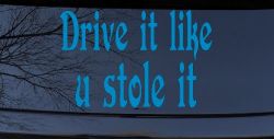 Drive It Like You Stole It Funny Car or Truck Window Decal Sticker (Blue)