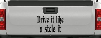 Drive It Like You Stole It Funny Car or Truck Window Decal Sticker (Matte Black)