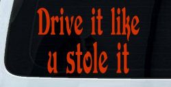 Drive It Like You Stole It Funny Car or Truck Window Decal Sticker (Orange Red)