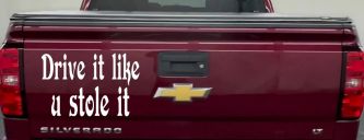 Drive It Like You Stole It Funny Car or Truck Window Decal Sticker (White)